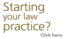 Starting Your Law Practice? Click here.